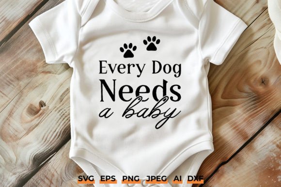 Every Dog Needs a Baby Funny Dog Svg