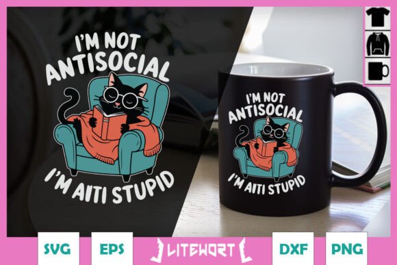 I’m Not Antisocial Funny Cat Graphics for Crafts